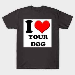 I Heart Your Dog T-Shirt